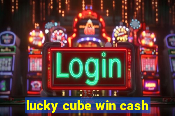 lucky cube win cash