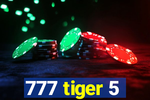 777 tiger 5