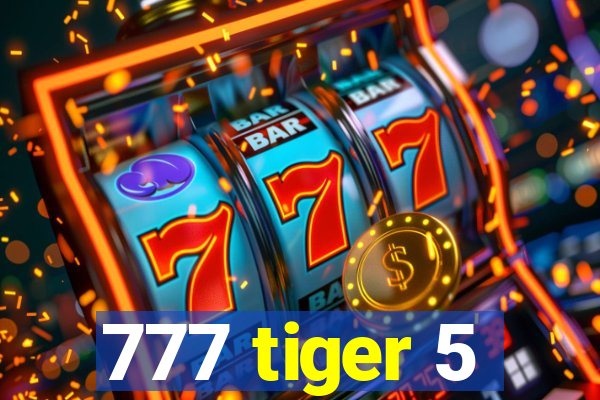 777 tiger 5