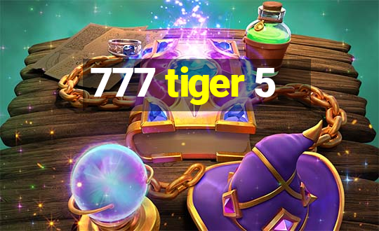 777 tiger 5