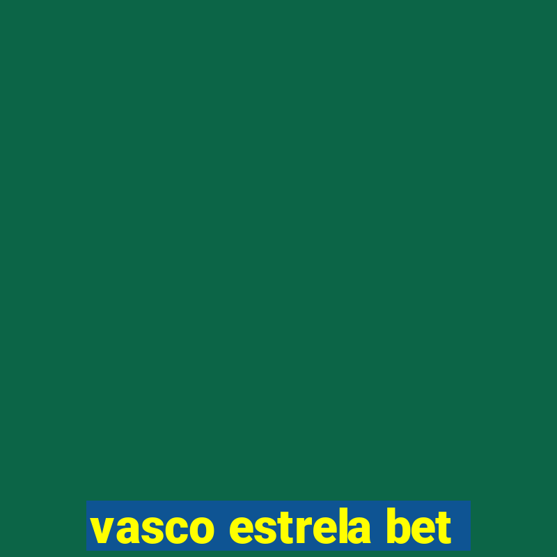 vasco estrela bet