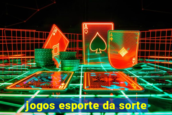 jogos esporte da sorte