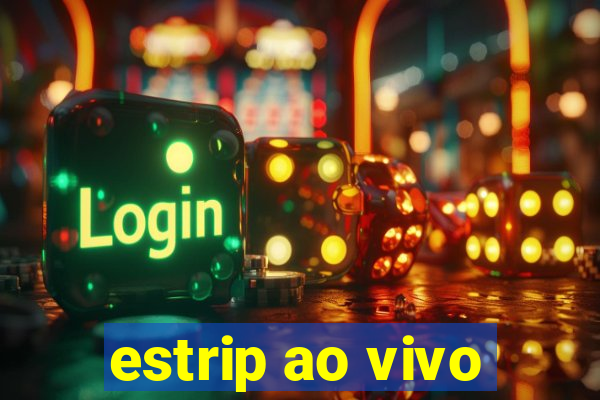 estrip ao vivo