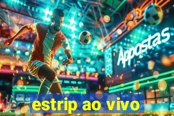 estrip ao vivo