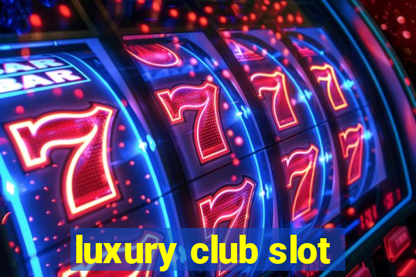 luxury club slot