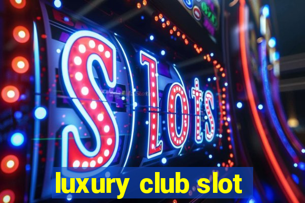 luxury club slot