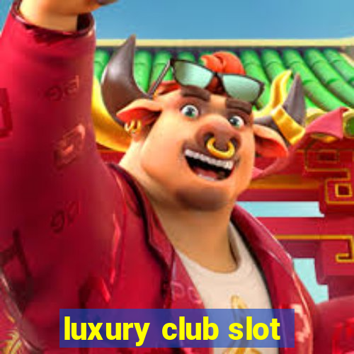 luxury club slot