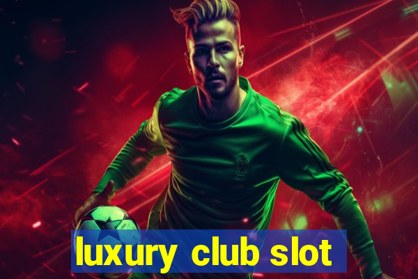 luxury club slot