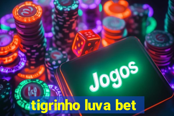 tigrinho luva bet