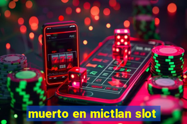 muerto en mictlan slot