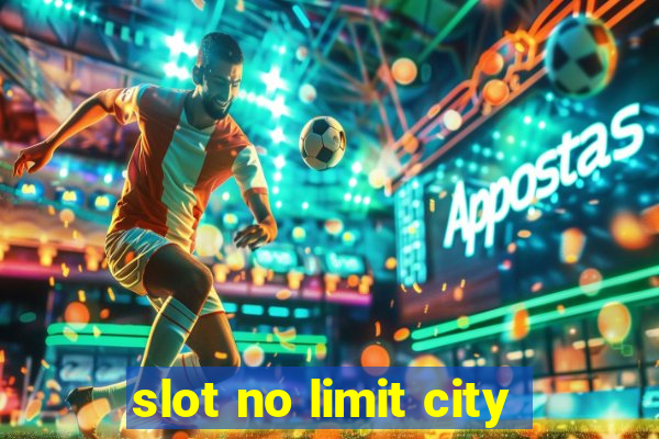 slot no limit city