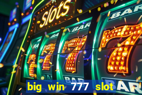 big win 777 slot online real money