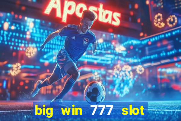 big win 777 slot online real money