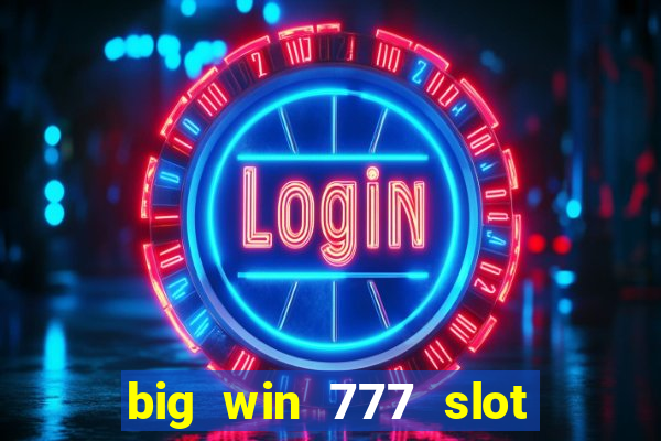 big win 777 slot online real money