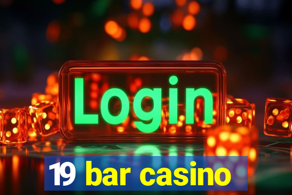 19 bar casino