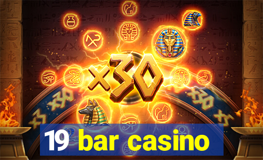 19 bar casino