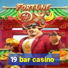 19 bar casino