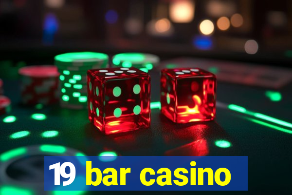 19 bar casino