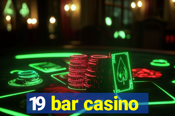 19 bar casino