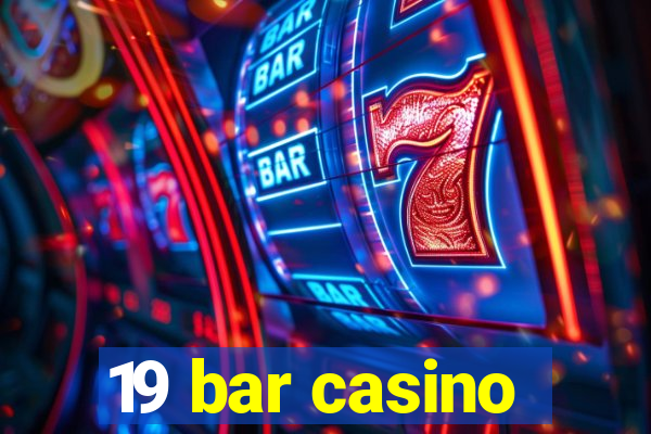 19 bar casino