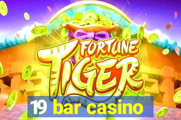 19 bar casino