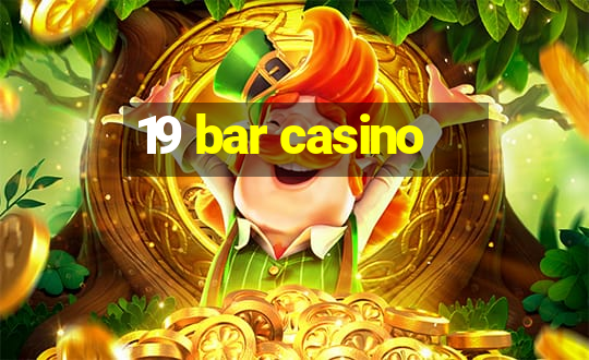 19 bar casino