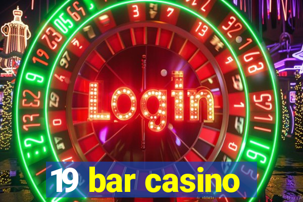 19 bar casino