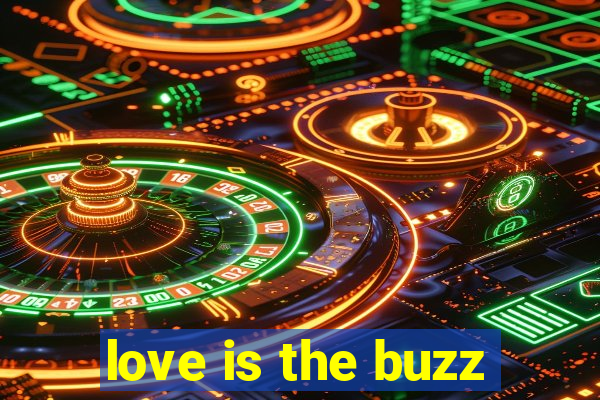 love is the buzz