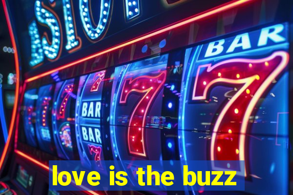 love is the buzz