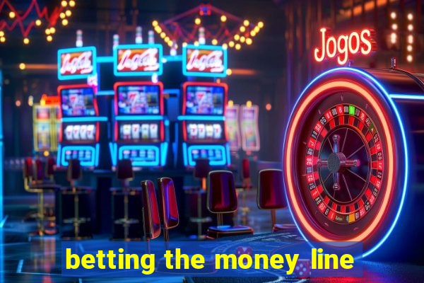 betting the money line