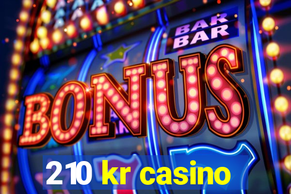 210 kr casino