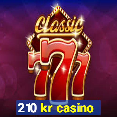 210 kr casino