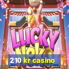 210 kr casino