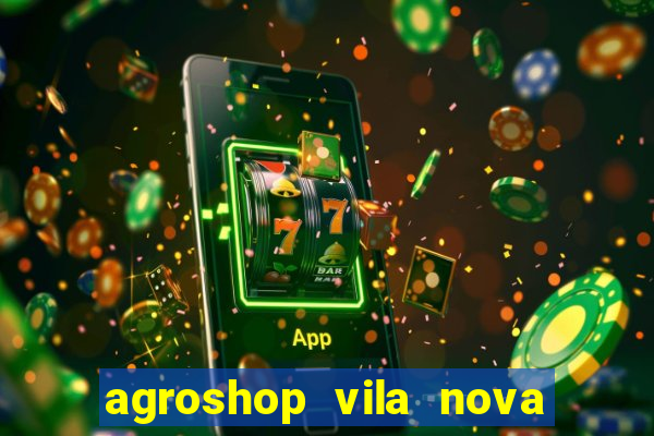 agroshop vila nova santiago rs