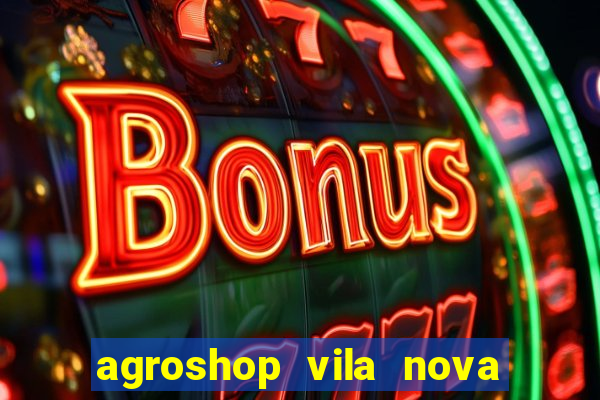 agroshop vila nova santiago rs