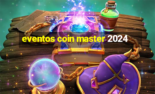 eventos coin master 2024