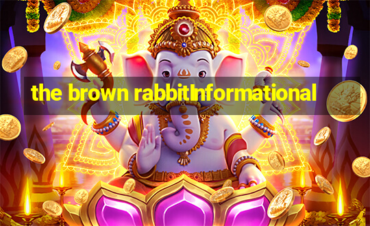 the brown rabbitInformational