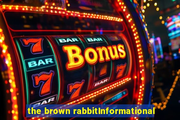 the brown rabbitInformational