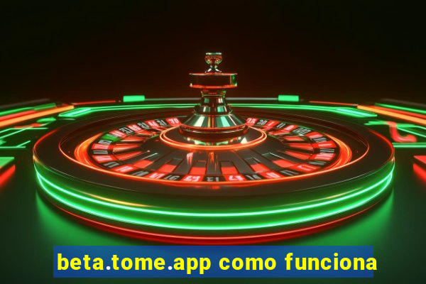 beta.tome.app como funciona