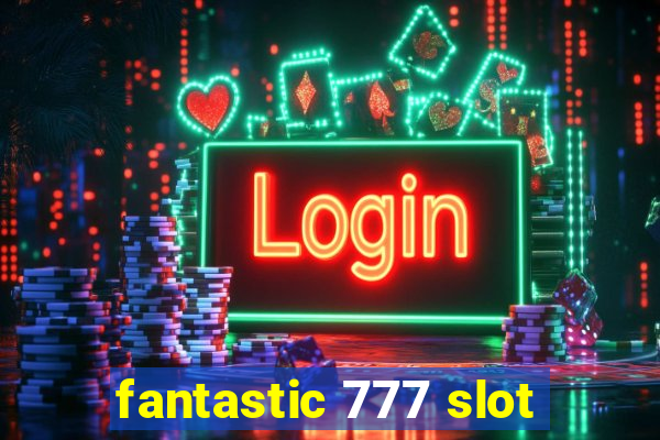 fantastic 777 slot