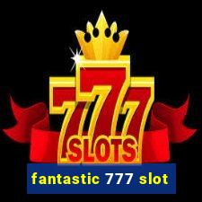 fantastic 777 slot