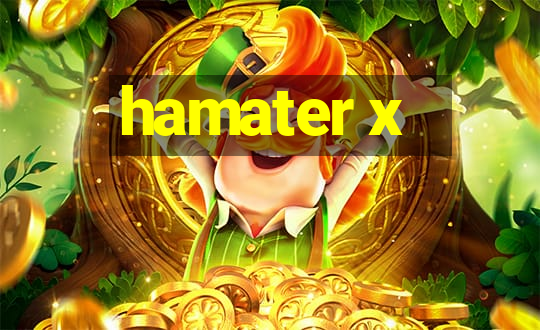 hamater x