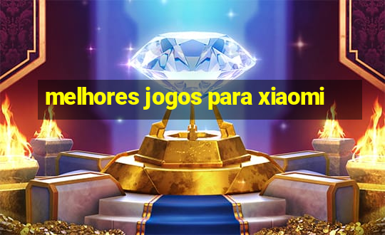 melhores jogos para xiaomi