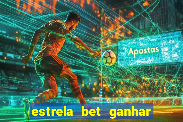 estrela bet ganhar 5 reais