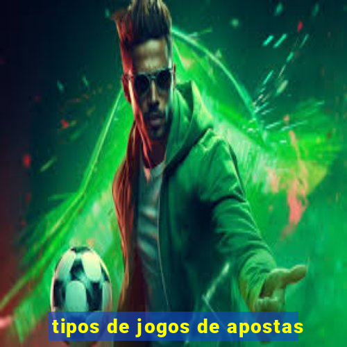 tipos de jogos de apostas