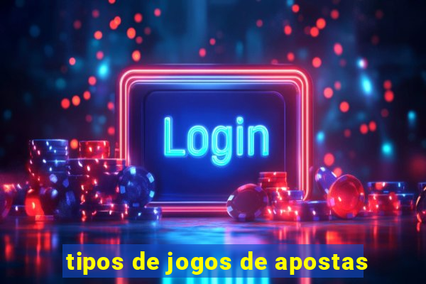 tipos de jogos de apostas