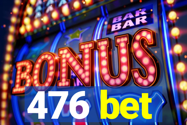 476 bet