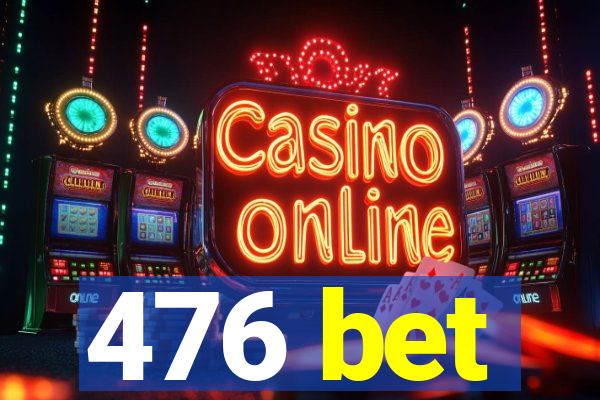 476 bet