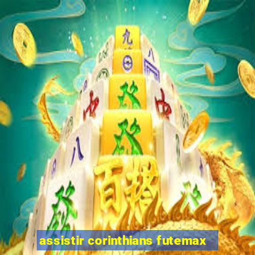 assistir corinthians futemax