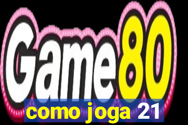 como joga 21